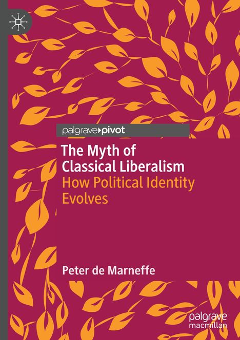 „The Myth of Classical Liberalism: How Political Identity Evolves“ von Peter de Marneffe. Rote Blätter.