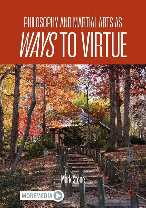 "PHILOSOPHY AND MARTIAL ARTS AS WAYS TO VIRTUE," Mark Stone. Pfad durch Herbstwald zu einem kleinen Gebäude.