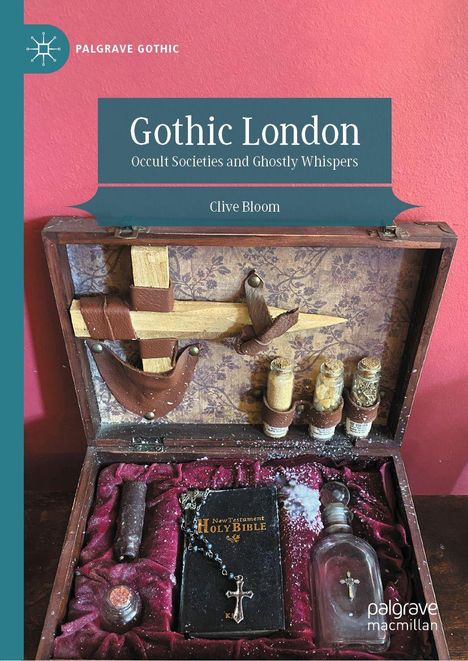 „Gothic London: Occult Societies and Ghostly Whispers“ von Clive Bloom. Kiste mit Kreuz, Fläschchen, Bibel und Kreuzkette.