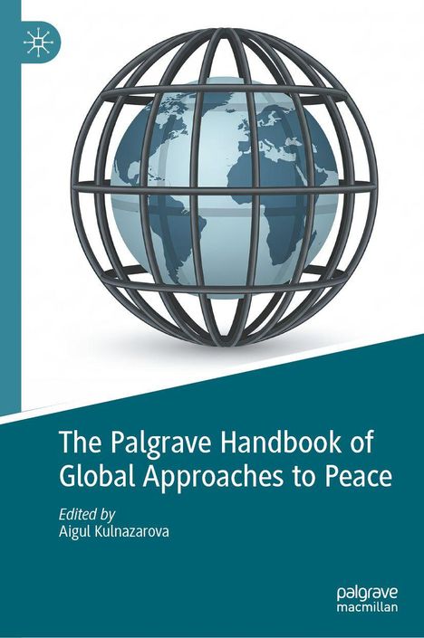„The Palgrave Handbook of Global Approaches to Peace“ von Aigul Kulnazarova, Cover zeigt Globus in Gitterform.