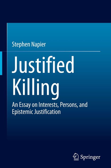 "Justified Killing. An Essay on Interests, Persons, and Epistemic Justification. Autor: Stephen Napier. Springer-Logo."