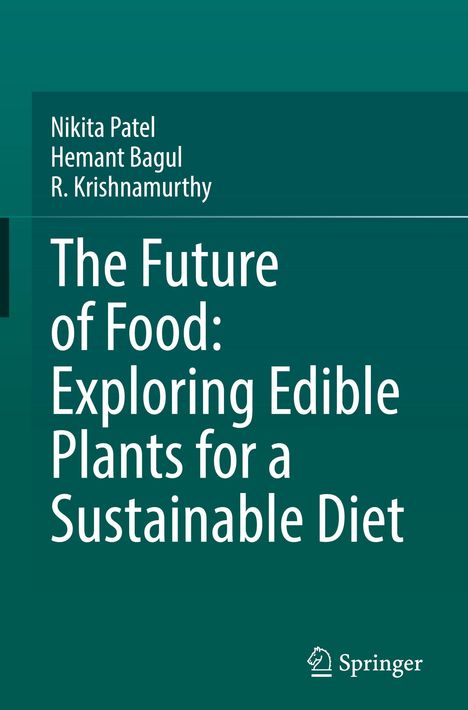 Autoren: Nikita Patel, Hemant Bagul, R. Krishnamurthy. "The Future of Food: Exploring Edible Plants for a Sustainable Diet". Springer-Logo.