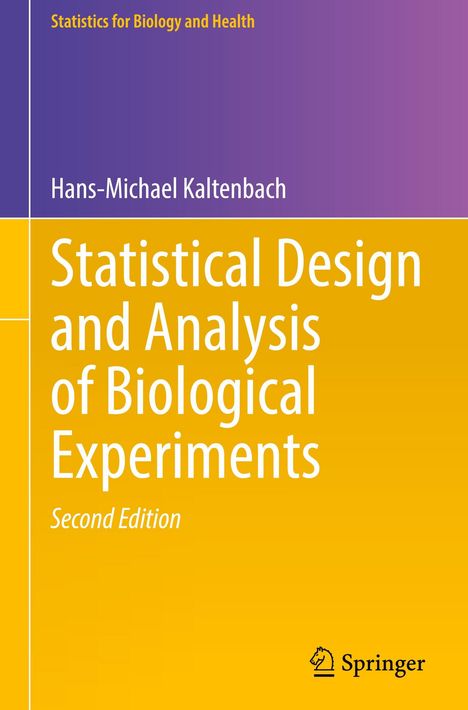 "Statistical Design and Analysis of Biological Experiments", Second Edition, von Hans-Michael Kaltenbach. Lila-gelbes Layout.
