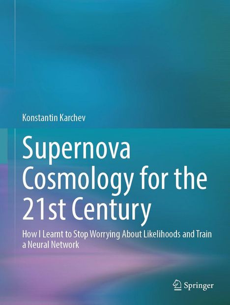 Text: "Konstantin Karchev, Supernova Cosmology for the 21st Century, How I Learnt to Stop Worrying About Likelihoods and Train a Neural Network." Hintergrund: Blau und lila Farbtöne.