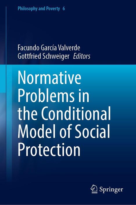 "Philosophy and Poverty 6", "Facundo García Valverde, Gottfried Schweiger Editors", "Normative Problems in the Conditional Model of Social Protection", Springer-Logo.