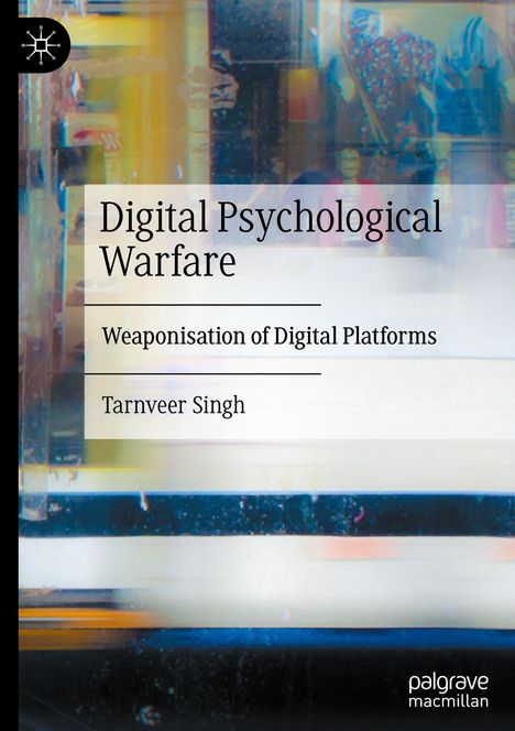 „Digital Psychological Warfare: Weaponisation of Digital Platforms“ von Tarnveer Singh. Buntes, abstraktes Muster im Hintergrund.