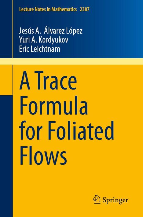 "A Trace Formula for Foliated Flows" von Jesús A. Álvarez López und anderen. Gelb-blauer Hintergrund, Springer-Logo.