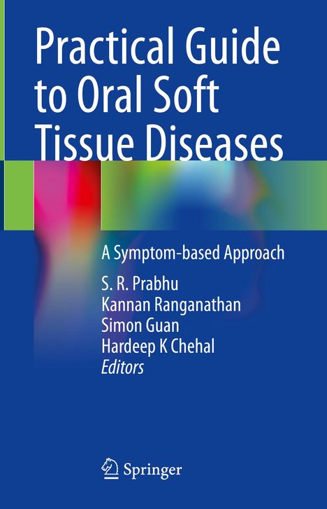 Practical Guide to Oral Soft Tissue Diseases. A Symptom-based Approach. S. R. Prabhu, Kannan Ranganathan, Simon Guan.