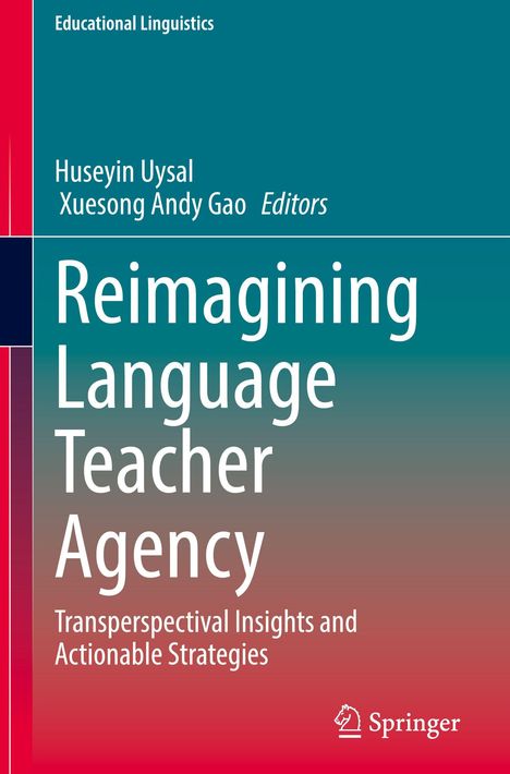 Titel: "Reimagining Language Teacher Agency". Autoren: Huseyin Uysal, Xuesong Andy Gao. Verlag: Springer.