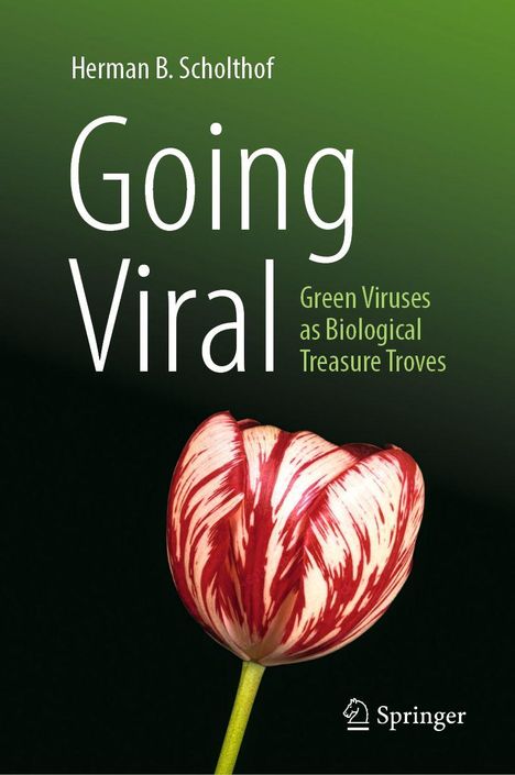 Titel: "Going Viral". Untertitel: "Green Viruses as Biological Treasure Troves". Autor: Herman B. Scholthof. Tulpenblüte.