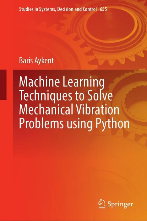 Text: "Studies in Systems, Decision and Control 655", "Baris Aykent", "Machine Learning Techniques to Solve Mechanical Vibration Problems using Python". Hintergrund: Zahnradmuster, orangefarbener Verlauf.