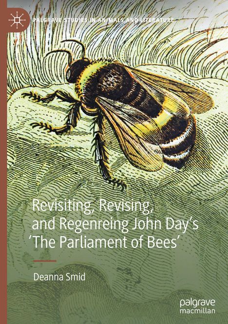 Ein Buchcover mit einer Illustration einer Biene. Titel: „Revisiting, Revising, and Regenering John Day's 'The Parliament of Bees'“. Autor: Deanna Smid.