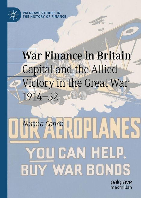 "War Finance in Britain: Capital and the Allied Victory in the Great War 1914-32. Norma Cohen. Bild: Flugzeuge am Himmel."