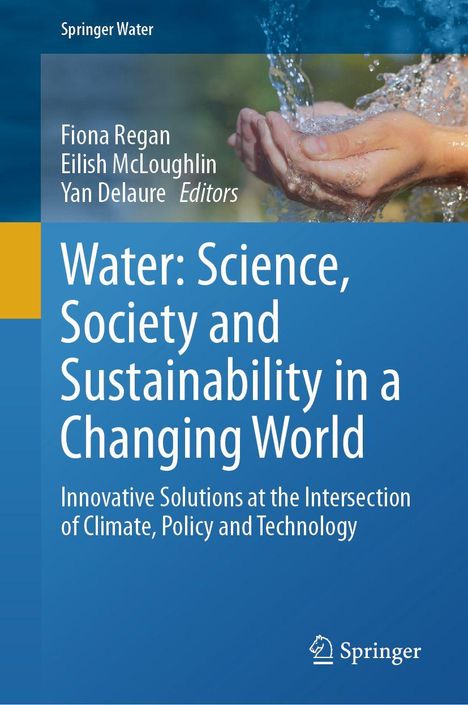 Buchtitel: Water: Science, Society and Sustainability in a Changing World. Herausgeber: Fiona Regan, Eilish McLoughlin, Yan Delaure. Ein Logo von Springer. Bild von Händen, die Wasser halten.
