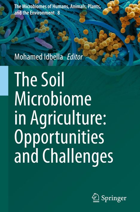 Titel: The Soil Microbiome in Agriculture: Opportunities and Challenges. Herausgeber: Mohamed Idbella. Herausgeberlogo unten.