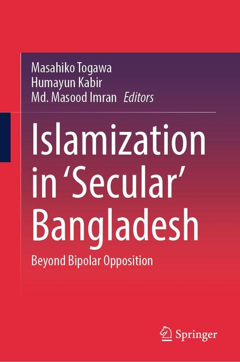 Titel: Islamization in 'Secular' Bangladesh. Herausgeber: Masahiko Togawa, Humayun Kabir, Md. Masood Imran. Springer-Logo.