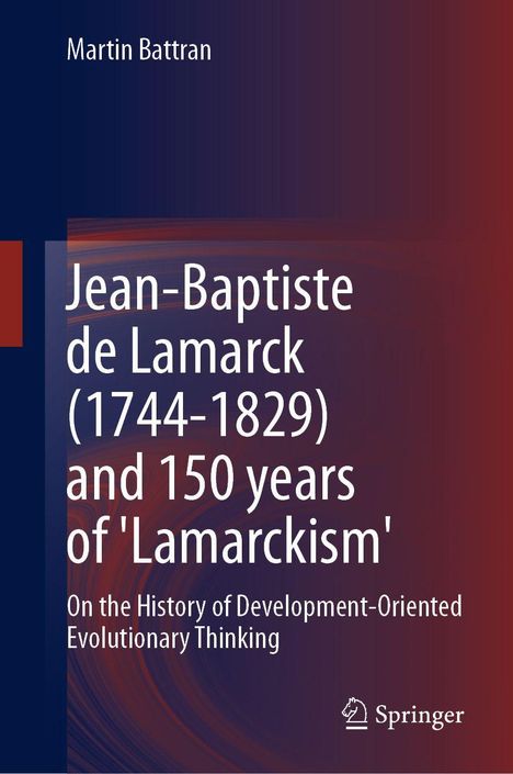 „Jean-Baptiste de Lamarck (1744-1829) and 150 years of 'Lamarckism'.“ Autor: Martin Battran. Verlag: Springer.