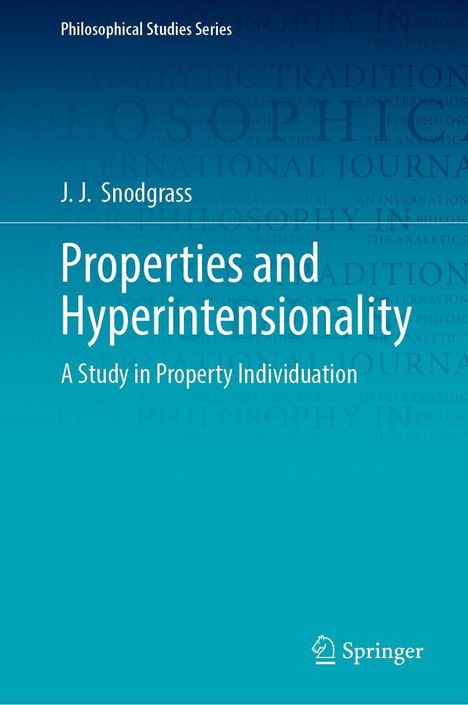 Oben steht "Philosophical Studies Series", darunter "J. J. Snodgrass". Titel: "Properties and Hyperintensionality". Unten ein Logo.