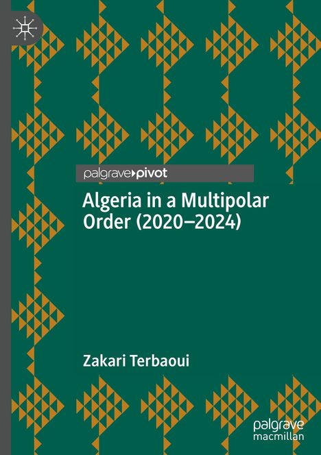 "Algeria in a Multipolar Order (2020–2024)", Autor: Zakari Terbaoui, Palgrave Pivot, geometrisches Muster in Grün und Orange.