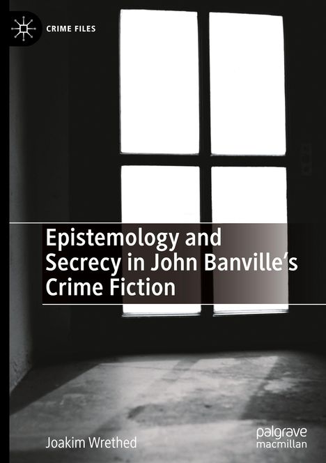 Epistemology and Secrecy in John Banville's Crime Fiction. Schwarz-weiß mit Lichteinfall durch ein Fenster.
