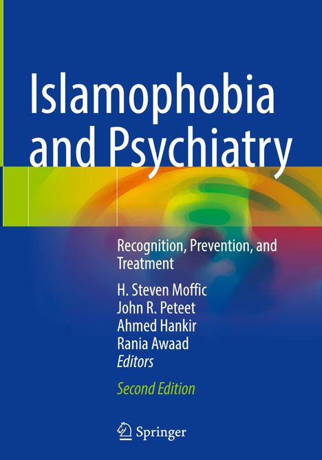"Islamophobia and Psychiatry: Recognition, Prevention, and Treatment. Autoren: H. Steven Moffic, John R. Peteet, u.a."