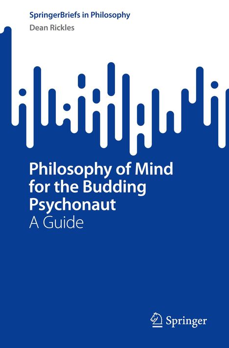 "SpringerBriefs in Philosophy" und "Dean Rickles" oben, Buchtitel: "Philosophy of Mind for the Budding Psychonaut: A Guide". Blau-weißes Design.