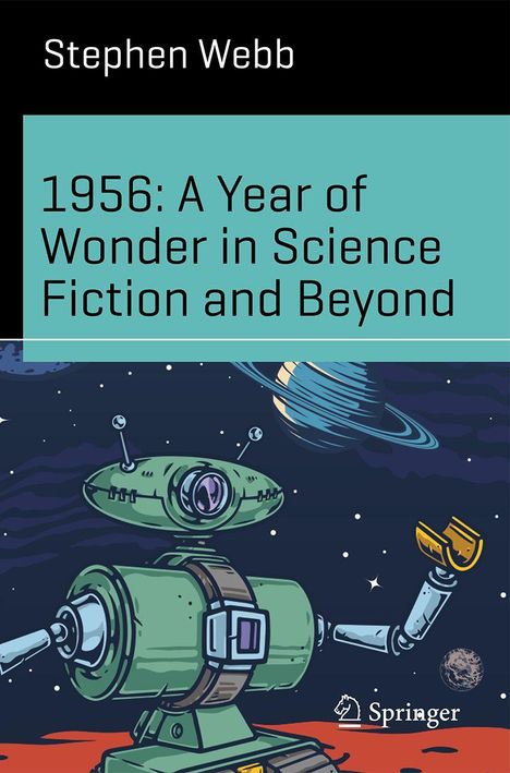 Stephen Webb, „1956: A Year of Wonder in Science Fiction and Beyond“, zeigt eine Illustration mit einem grünen Roboter im Weltraum.