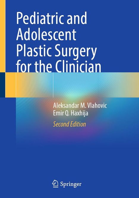 Titel: Pediatric and Adolescent Plastic Surgery for the Clinician. Autoren: Aleksandar M. Vlahovic, Emir Q. Haxhija. Zweite Ausgabe.