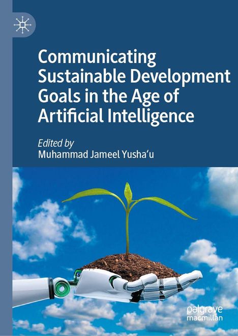Titel: "Communicating Sustainable Development Goals in the Age of Artificial Intelligence". Roboterhand hält Pflanze.
