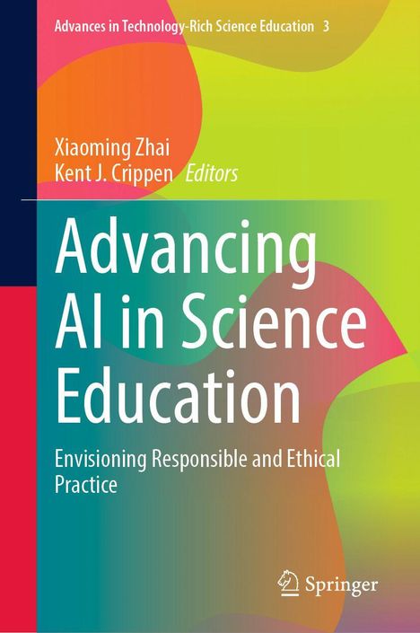 Titel: Advancing AI in Science Education. Herausgeber: Xiaoming Zhai, Kent J. Crippen. Abstrakte bunte Hintergrundgrafik.