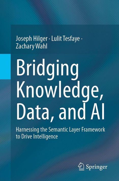 Text: "Bridging Knowledge, Data, and AI. Harnessing the Semantic Layer Framework to Drive Intelligence." Autoren: Joseph Hilger, Lulit Tesfaye, Zachary Wahl. Unten rechts ein Springer-Logo. Hintergrund: Blaue Verläufe.