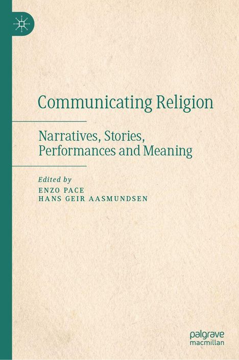 "Communicating Religion: Narratives, Stories, Performances and Meaning" von Enzo Pace und Hans Geir Aasmundsen.