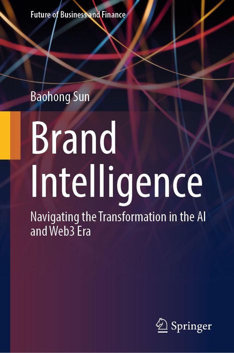 Text: "Brand Intelligence: Navigating the Transformation in the AI and Web3 Era" von Baohong Sun. Verlag: Springer. Visuelle Darstellung: Bunte Linien auf dunklem Hintergrund.
