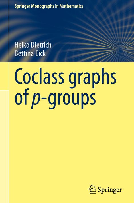 "Coclass graphs of p-groups" von Heiko Dietrich und Bettina Eick. Gelbes Cover mit blauem Text. Springer-Logo unten.