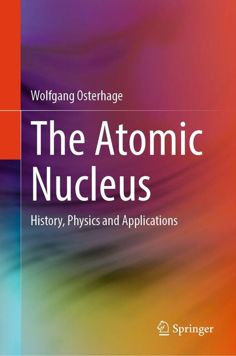 Text: "Wolfgang Osterhage, The Atomic Nucleus, History, Physics and Applications." Bunter, verschwommener Hintergrund, Springer-Logo unten.