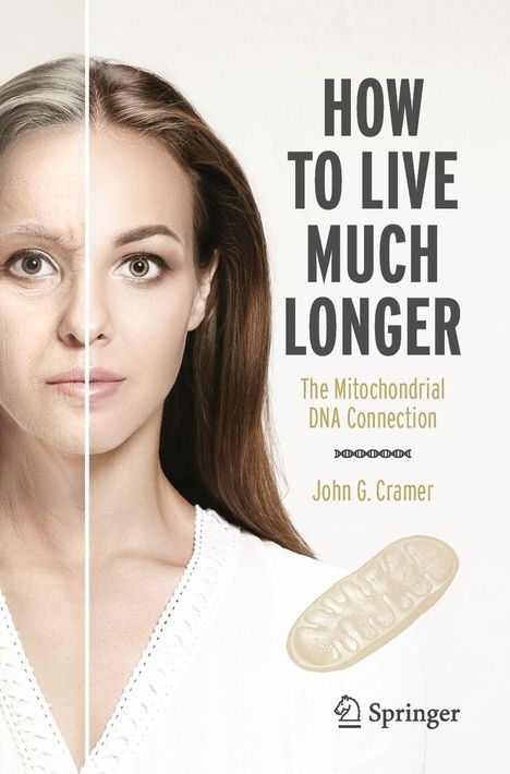 „HOW TO LIVE MUCH LONGER. The Mitochondrial DNA Connection. John G. Cramer.“ Gesicht halb alt, halb jung.