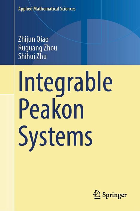 „Integrable Peakon Systems“, Autoren: Zhijun Qiao, Ruguang Zhou, Shihui Zhu. Gelber Hintergrund, Springer-Logo.