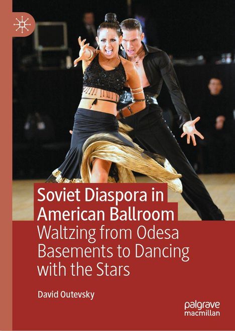"Soviet Diaspora in American Ballroom: Waltzing from Odesa Basements to Dancing with the Stars" von David Outevsky. Ein Tanzpaar.