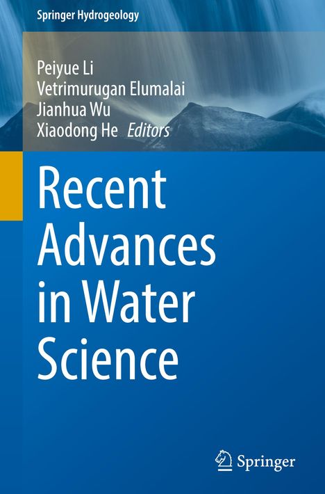 Titel: Recent Advances in Water Science. Herausgeber: Peiyue Li, Vetrimurugan Elumalai, Jianhua Wu, Xiaodong He. Springer.