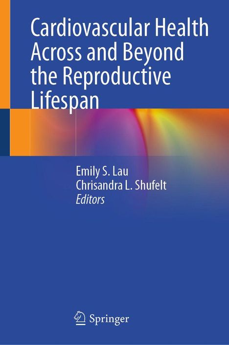 „Cardiovascular Health Across and Beyond the Reproductive Lifespan“ von Emily S. Lau, Chrisandra L. Shufelt, Springer-Logo.