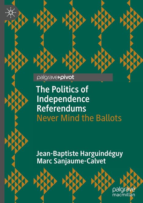 „The Politics of Independence Referendums: Never Mind the Ballots“ von Jean-Baptiste Harguindéguy, Marc Sanjaume-Calvet. Geometrisches Muster.