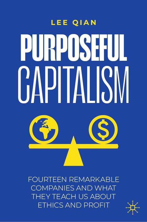 Titel: "Purposeful Capitalism" von Lee Qian. Untertitel: Vierzehn Unternehmen lehren Ethik und Gewinn. Symbole von Erde und Dollar auf Waage.