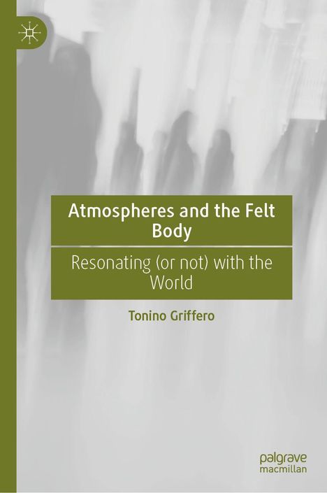 Text: "Atmospheres and the Felt Body: Resonating (or not) with the World" von Tonino Griffero. Verschwommene Silhouetten.