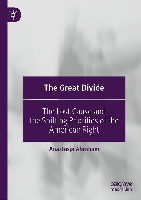 "The Great Divide: The Lost Cause and the Shifting Priorities of the American Right" von Anastasja Abraham. Titelbild mit Logo.