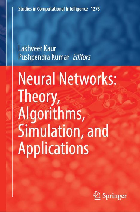 "Oberer Text: 'Studies in Computational Intelligence 1273'. Mittig: 'Lakhveer Kaur, Pushpendra Kumar Editors'. Unten: Buchcover, Titel: 'Neural Networks: Theory, Algorithms, Simulation, and Applications'. Unten rechts: Springer-Logo."