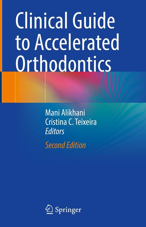 "Clinical Guide to Accelerated Orthodontics. Mani Alikhani, Cristina C. Teixeira, Second Edition. Unten das Springer-Logo."