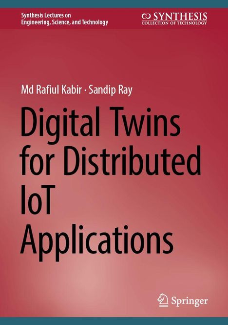 Titel "Digital Twins for Distributed IoT Applications", Autoren Md Rafiul Kabir und Sandip Ray, Verlag Springer.