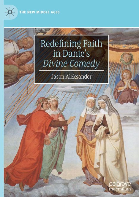 Text: "Redefining Faith in Dante’s Divine Comedy", "Jason Aleksander". 

Illustration: Figuren in religiösen Gewändern auf Wolken.