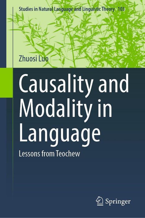 „Causality and Modality in Language: Lessons from Teochew“ von Zhuosi Luo, Serie: Studies in Natural Language and Linguistic Theory. 