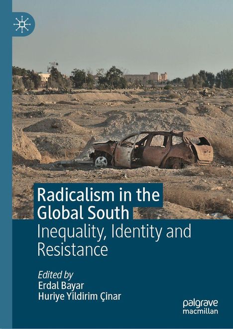Text: "Radicalism in the Global South: Inequality, Identity and Resistance" von Erdal Bayar und Huriye Yildirim Çinar. Wüste mit Autowrack.